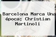 Barcelona Marca Una época: Christian Martinoli