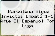 <b>Barcelona</b> Sigue Invicto: Empató 1-1 Ante El <b>Espanyol</b> Por Liga