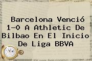 Ver barcelona vencio 10 a athletic de bilbao en el inicio de liga bbva Barcelona Venció 1-0 A Athletic De Bilbao En El Inicio De <b>Liga BBVA</b>