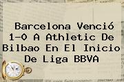 Barcelona Venció 1-0 A Athletic De Bilbao En El Inicio De <b>Liga BBVA</b>