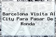 <b>Barcelona</b> Visita Al City Para Pasar De Ronda