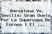 <b>Barcelona</b> Vs. Sevilla: Gran Duelo Por La Supercopa De Europa | El <b>...</b>