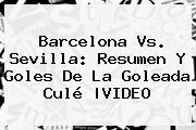 <b>Barcelona</b> Vs. <b>Sevilla</b>: Resumen Y Goles De La Goleada Culé |VIDEO