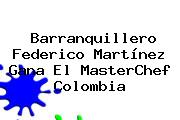 Barranquillero Federico Martínez Gana El <b>MasterChef Colombia</b>
