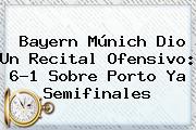 <b>Bayern</b> Múnich Dio Un Recital Ofensivo: 6-1 Sobre <b>Porto</b> Ya Semifinales
