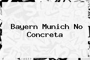 <b>Bayern Munich No Concreta</b>