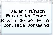 Ver bayern munich parece no tener rival goleo 41 al borussia dortmund <b>Bayern Múnich</b> Parece No Tener Rival: Goleó 4-1 Al Borussia Dortmund