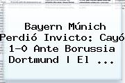 Bayern Múnich Perdió Invicto: Cayó 1-0 Ante <b>Borussia Dortmund</b> | El ...