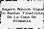 Ver bayern munich sigue en racha finalista de la copa de alemania <b>Bayern Múnich</b> Sigue En Racha: Finalista De La Copa De Alemania