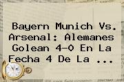 <b>Bayern Munich</b> Vs. Arsenal: Alemanes Golean 4-0 En La Fecha 4 De La <b>...</b>