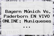 <b>Bayern Múnich</b> Vs. Paderborn EN VIVO ONLINE: Muniqueses ...