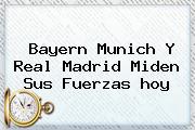 Bayern Munich Y <b>Real Madrid</b> Miden Sus Fuerzas <b>hoy</b>