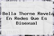 <b>Bella Thorne</b> Revela En Redes Que Es Bisexual
