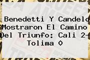 <i>Benedetti Y Candelo Mostraron El Camino Del Triunfo: Cali 2- Tolima 0</i>