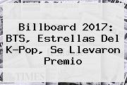 Billboard 2017: <b>BTS</b>, Estrellas Del K-Pop, Se Llevaron Premio
