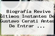 Biografía Revive últimos Instantes De <b>Gustavo Cerati</b> Antes De Entrar <b>...</b>