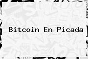 <b>Bitcoin</b> En Picada