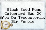 <b>Black Eyed Peas</b> Celebrará Sus 20 Años De Trayectoria, Sin Fergie