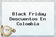 <b>Black Friday</b> Descuentos En Colombia