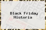 <b>Black Friday</b> Historia