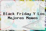 <b>Black Friday</b> Y Los Mejores Memes