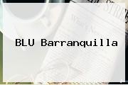 <b>BLU</b> Barranquilla