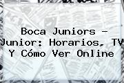 <b>Boca Juniors</b> - Junior: Horarios, TV Y Cómo Ver Online