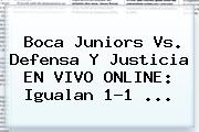 Ver boca juniors vs defensa y justicia en vivo online igualan 11 <b>Boca Juniors</b> Vs. Defensa Y Justicia EN VIVO ONLINE: Igualan 1-1 ...