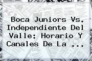 <b>Boca Juniors</b> Vs. Independiente Del Valle: Horario Y Canales De La ...