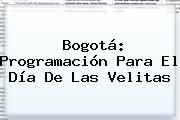 Bogotá: Programación Para El <b>Día De Las Velitas</b>