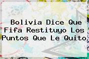 Ver bolivia dice que fifa restituyo los puntos que le quito Bolivia Dice Que <b>Fifa</b> Restituyo Los Puntos Que Le Quito