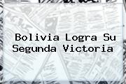 <b>Bolivia</b> Logra Su Segunda Victoria