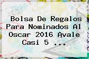 Bolsa De Regalos Para <b>Nominados Al Oscar 2016</b> ¡vale Casi 5 <b>...</b>