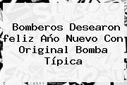 Bomberos Desearon <b>feliz Año</b> Nuevo Con Original Bomba Típica
