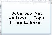 Ver botafogo vs nacional copa libertadores <b>Botafogo</b> Vs. Nacional, Copa Libertadores