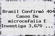 Brasil Confirmó 404 Casos De <b>microcefalia</b> E Investiga 3.670 <b>...</b>