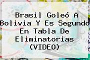 <b>Brasil</b> Goleó A <b>Bolivia</b> Y Es Segundo En Tabla De Eliminatorias (VIDEO)