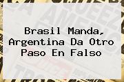 <b>Brasil Manda, Argentina Da Otro Paso En Falso</b>