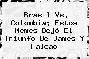 <b>Brasil Vs</b>. <b>Colombia</b>: Estos Memes Dejó El Triunfo De James Y Falcao