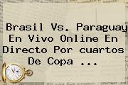 Brasil Vs. Paraguay En Vivo Online En Directo Por <b>cuartos</b> De <b>Copa</b> <b>...</b>