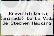 Breve <b>historia</b> (animada) De La Vida De <b>Stephen Hawking</b>