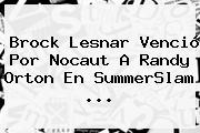 Brock Lesnar Venció Por Nocaut A Randy Orton En <b>SummerSlam</b> ...