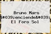 <b>Bruno Mars</b> 'enciende' El Foro Sol