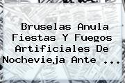 Bruselas Anula Fiestas Y Fuegos Artificiales De <b>Nochevieja</b> Ante <b>...</b>