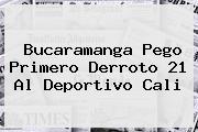Bucaramanga Pego Primero Derroto 21 Al <b>Deportivo Cali</b>