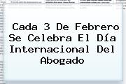 Cada 3 De Febrero Se Celebra El <b>Día Internacional Del Abogado</b>