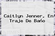<b>Caitlyn Jenner</b>, En Traje De Baño