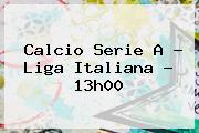 Calcio <b>Serie A</b> - Liga Italiana - 13h00