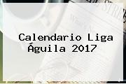<b>Calendario Liga Águila 2017</b>