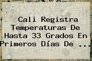 Cali Registra Temperaturas De Hasta 33 Grados En Primeros Días De ...